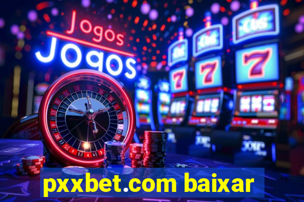 pxxbet.com baixar